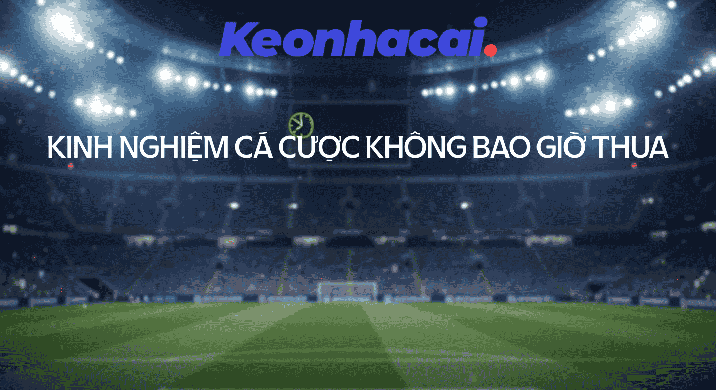 KINH NGHIEM CA CUOC KHONG BAO GIO THUA