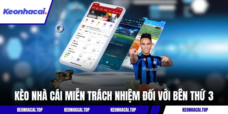Giới Thiệu Kèo Nhà Cái - Chuyên Trang Kèo Cược Bóng Đá 3 Kèo Nhà Cái miễn trách nhiệm đối với bên thứ 3