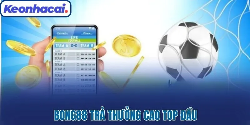 Bong88 trả thưởng cao Top đầu