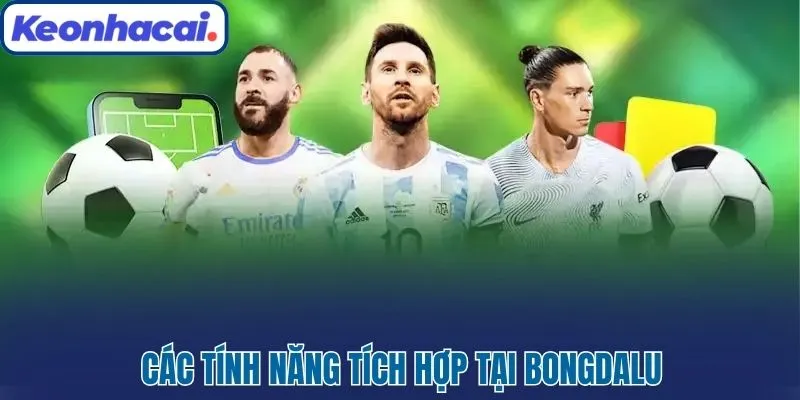 Các tính năng tích hợp tại Bongdalu