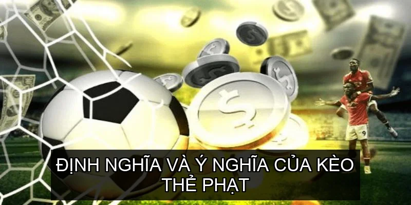  Định nghĩa và ý nghĩa của Kèo Thẻ Phạt