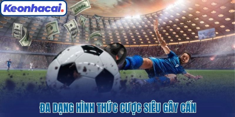 Thủ Thuật Cá Cược Bóng Đá Giúp Bạn Nắm Chắc Phần Thắng 2 Đa dạng hình thức cược siêu gây cấn