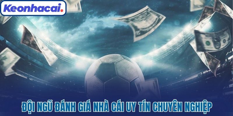 Đội ngũ đánh giá nhà cái uy tín chuyên nghiệp