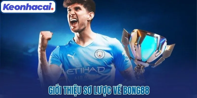 Giới thiệu sơ lược về Bong88