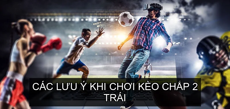 Chiến lược chơi Kèo Chấp 2 Trái hiệu quả