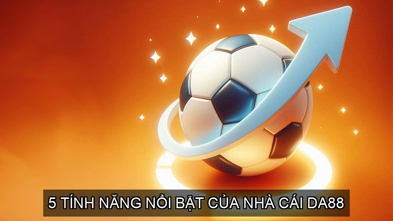  5 Tính Năng Nổi Bật của Nhà Cái Da88