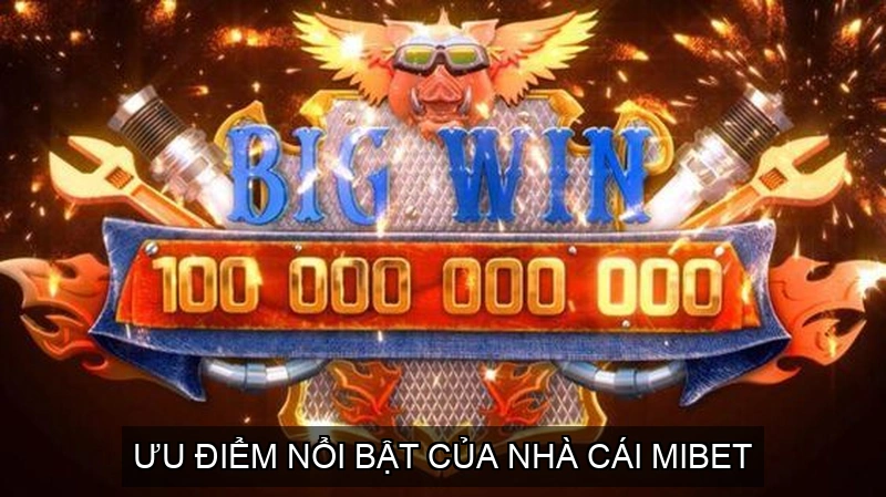 Ưu Điểm Nổi Bật Của Nhà Cái Mibet