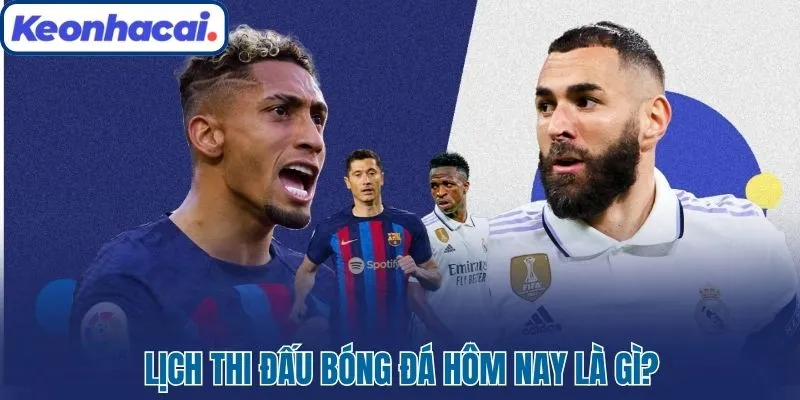 Lịch Thi Đấu Bóng Đá Hôm Nay Cập Nhật Nhanh, Chuẩn 2025 1 Lịch thi đấu bóng đá hôm nay là gì?