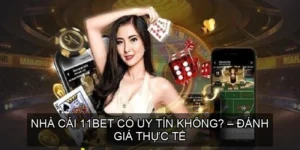  Nhà cái 11Bet có uy tín không? – Đánh giá thực tế