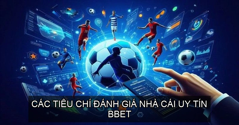  Các tiêu chí đánh giá nhà cái uy tín BBET
