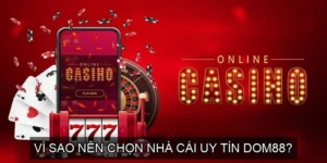  Vì sao nên chọn Nhà cái uy tín DOM88?