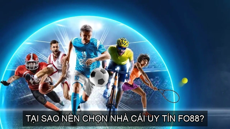 Nhà Cái Uy Tín Fo88 - Địa Chỉ Tin Cậy Cho Giới Cược Thủ 1 Tại sao nên chọn nhà cái uy tín FO88?