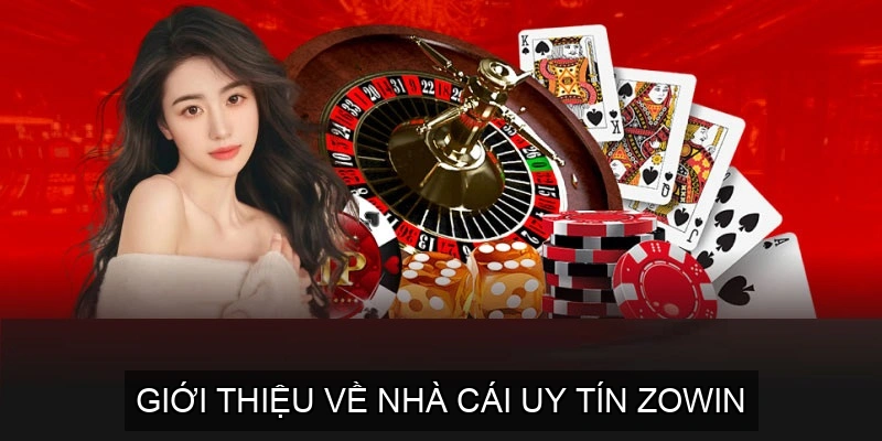  Giới thiệu về nhà cái uy tín ZOWIN