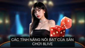  Các Tính Năng Nổi Bật của Sân Chơi 8live