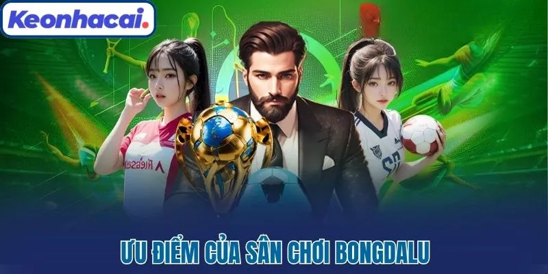 Ưu điểm của sân chơi Bongdalu
