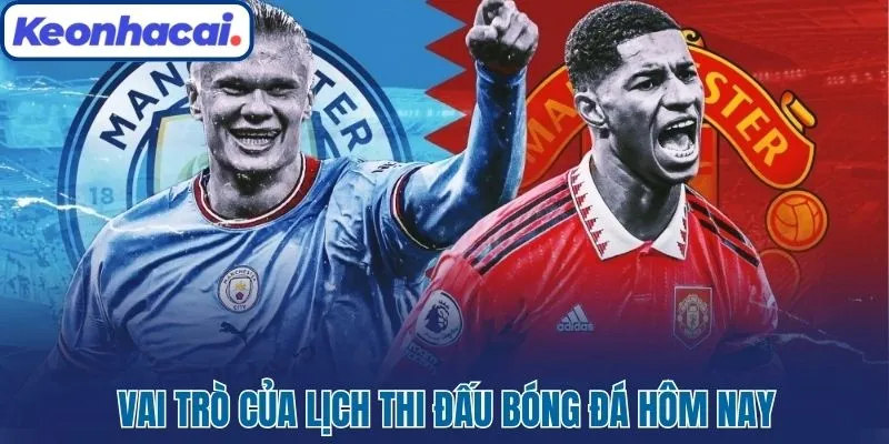 Lịch Thi Đấu Bóng Đá Hôm Nay Cập Nhật Nhanh, Chuẩn 2025 2 Vai trò của lịch thi đấu bóng đá hôm nay