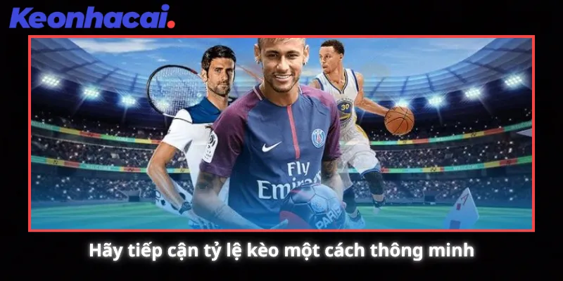 Hãy tiếp cận tỷ lệ kèo một cách thông minh