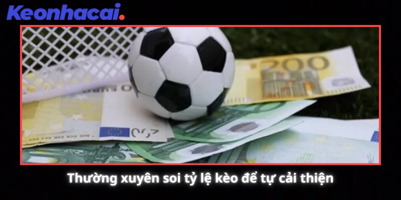 Thường xuyên soi tỷ lệ kèo để cải thiện khả năng bản thân